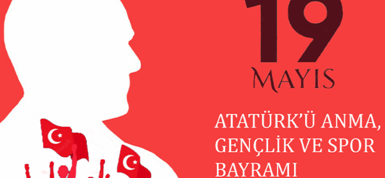 19 Mayıs Atatürk'ü Anma, Gençlik ve Spor Bayramımız Kutlu Olsun